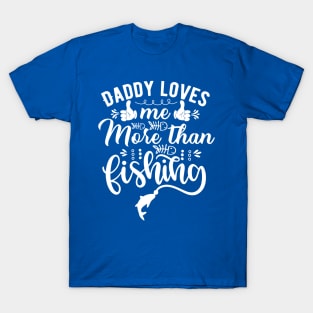 Fishing daddy daddy loves me more than fishing T-Shirt